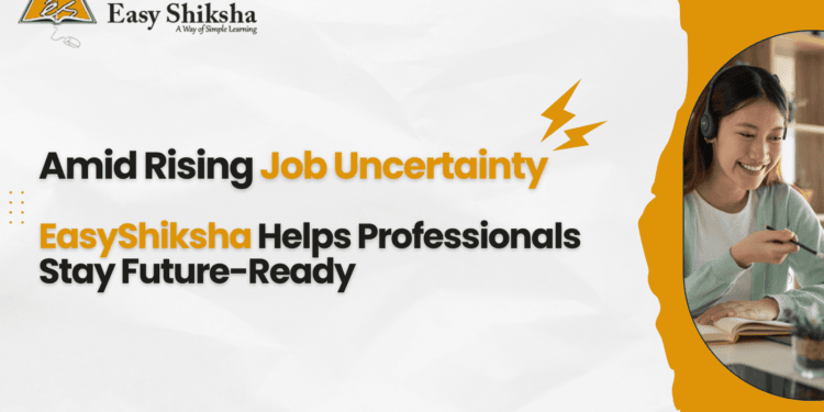 Amid Rising AI Job Disruptions, EasyShiksha Empowers Professionals to Stay Relevant, Get Promoted, and Lead in the Future Workforce
