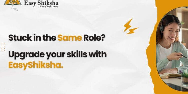 EasyShiksha Empowers Working Professionals to Upgrade Skills and Unlock High-Paying Opportunities